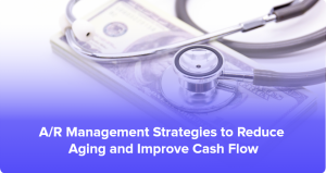 Medical Billing A/R Management: Steps to Reduce Denials and Recover Revenue