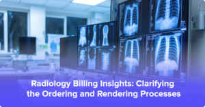 Radiology Billing: Ordering vs. Rendering
