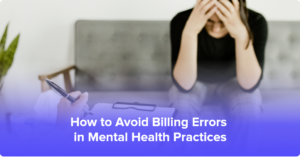 Avoiding Billing Errors in Mental Health Practices