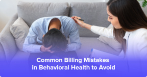 Common Billing Mistakes in Behavioral Health to Avoid