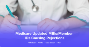 Medicare Updated MBIs/Member IDs Causing Rejections