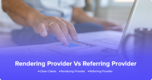 Rendering Provider Vs Referring Provider – Clean Claims in Medical Billin