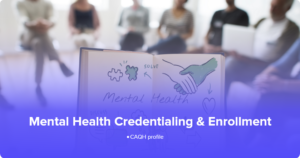 Credentialing and enrollment process for mental health providers with insurance networks