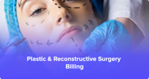 Plastic & Reconstructive Surgery Billing in 2026: A Complete Guide for Surgeons & Aesthetic Practices