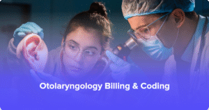 Otolaryngology Billing & Coding Services: How to Improve Revenue and Streamline Compliance