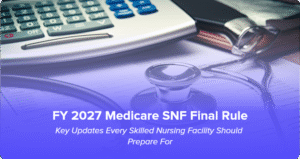FY 2027 Medicare SNF Final Rule: Key Updates for Skilled Nursing Facilities