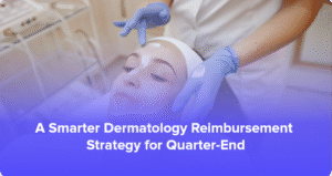 A Smarter Dermatology Reimbursement Strategy for Quarter-End