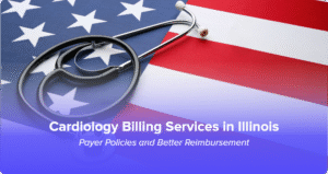Cardiology Billing Services in Illinois Payer Policies and Better Reimbursement