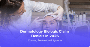 Dermatology Biologic Claim Denials in 2026: Causes, Prevention & Appeals