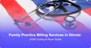 Family Practice Billing Services in Illinois EM, Preventive Care, CCM & Payer Rules