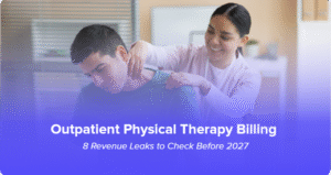 Outpatient Physical Therapy Billing 8 Revenue Leaks to Check in 2026