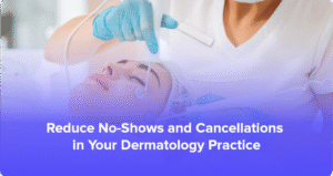 Dermatology no-show reduction strategies for practices