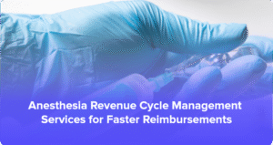 Anesthesia Revenue Cycle Management Services for Faster Reimbursements