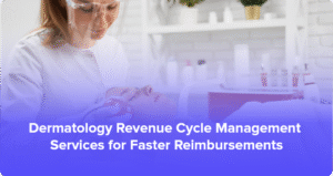 Dermatology Revenue Cycle Management Services for Faster Reimbursements