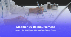 Modifier 50 reimbursement guidelines and tips to avoid bilateral procedure billing errors