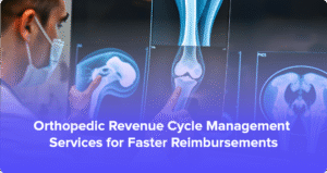 Orthopedic Revenue Cycle Management Services for Faster Reimbursements